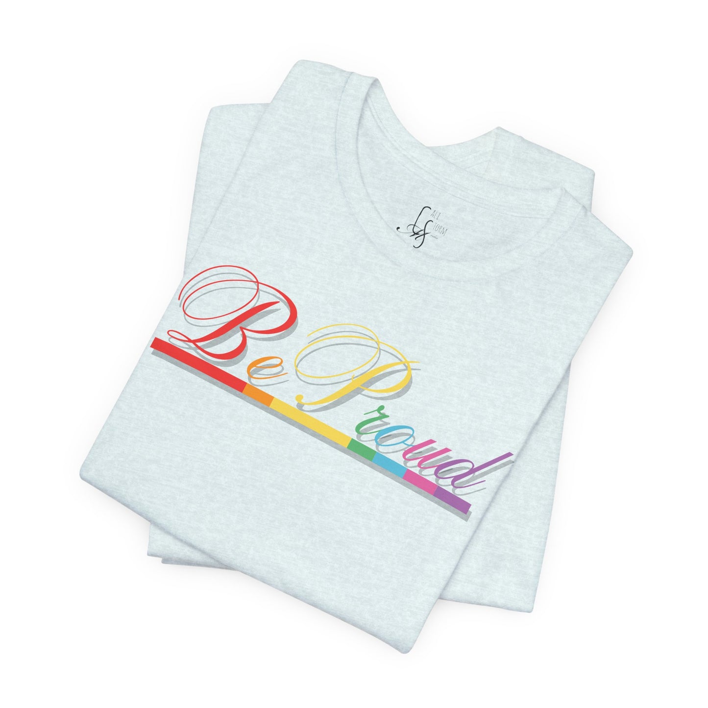 "Be Proud" Tee